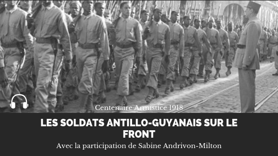 Centenaire de l&rsquo;Armistice : Les soldats antillo-guyanais sur le front