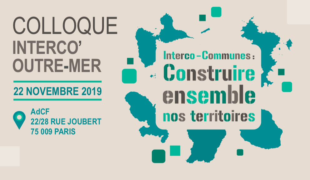 Colloque Interco’Outre-mer : « Interco-Communes : Construire ensemble nos territoires »